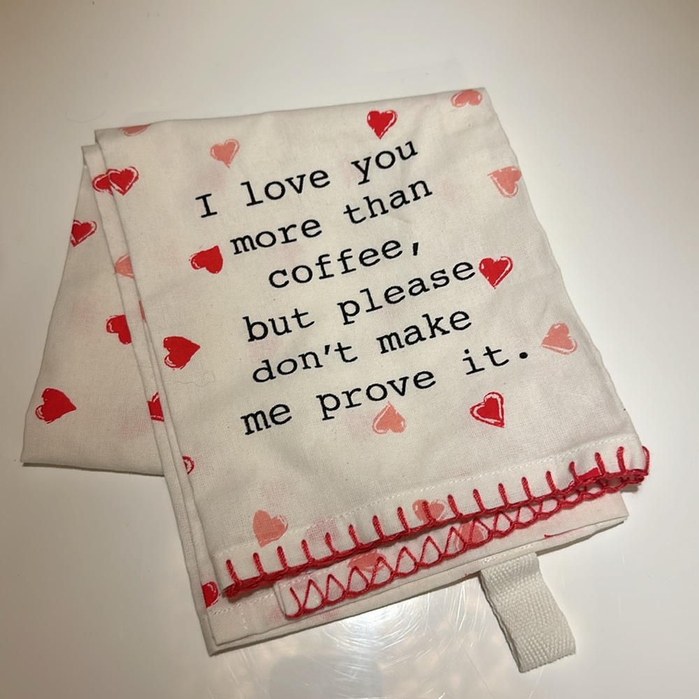 Maurices “I ❤️ you more than coffee but please don’t make me prove it” tea towel
